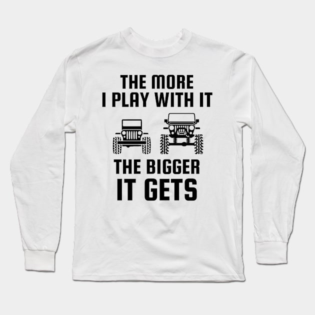 The more I play with it the bigger it gets Long Sleeve T-Shirt by Sloop